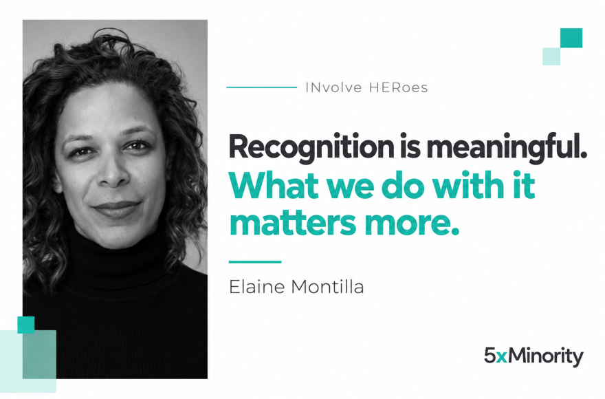 Black-and-white portrait of Elaine Montilla beside the quote "Recognition is meaningful. What we do with it matters more." with the INvolve HERoes and 5xMinority names.
